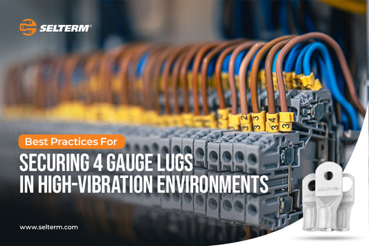 Best Practices For Securing 4 Gauge Lugs In High-Vibration Environments