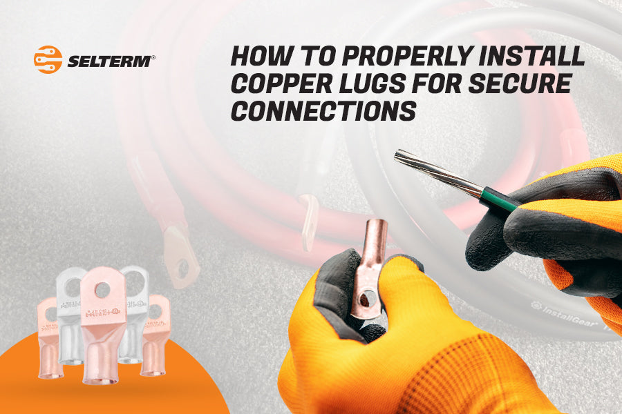 Lug Installation How to Properly Install Copper Lugs for Secure Connections | SELTERM