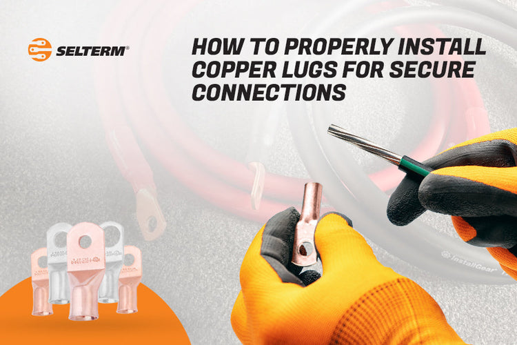 How to Properly Install Copper Lugs for Secure Connections – SELTERM
