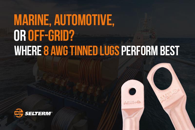 Marine, Automotive, Or Off-Grid? Where 8 AWG Tinned Lugs Perform Best