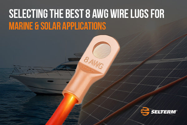 Selecting The Best 8 AWG Wire Lugs For Marine & Solar Applications