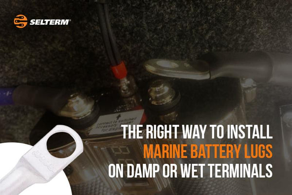 The Right Way To Install Marine Battery Lugs On Damp Or Wet Terminals