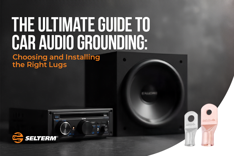 The Ultimate Guide to Car Audio Grounding: Choosing and Installing the Right Lugs
