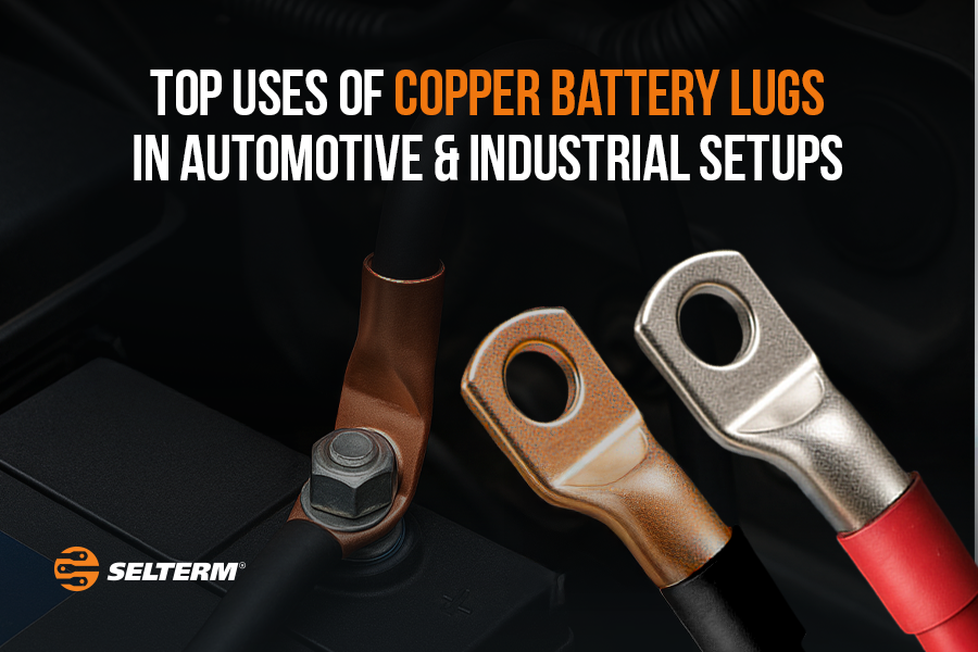 Top Uses Of Copper Battery Lugs In Automotive & Industrial Setups