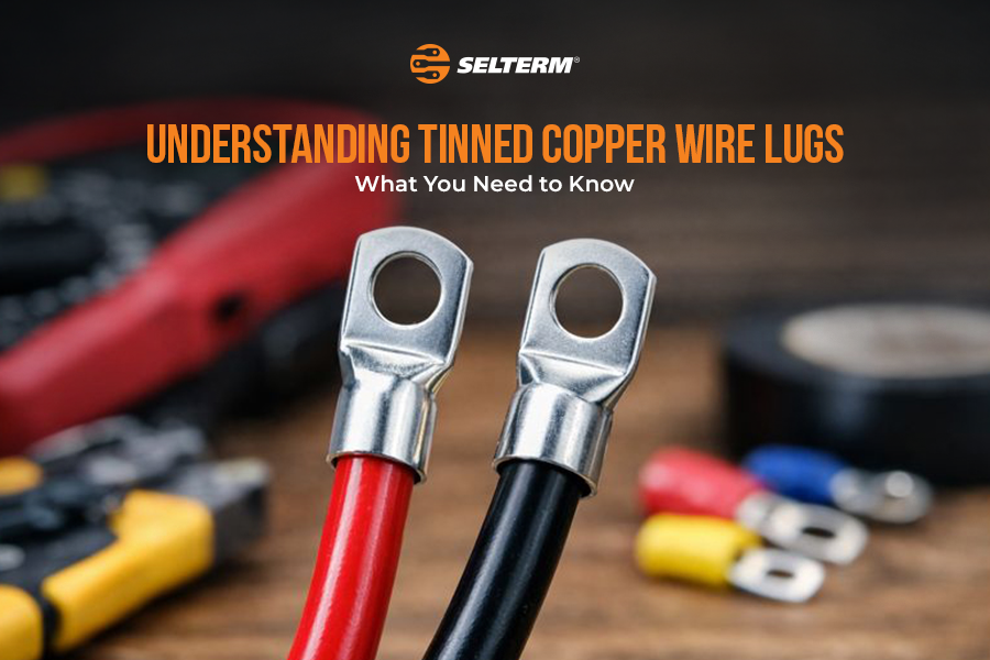 Understanding Tinned Copper Wire Lugs: What You Need to Know – SELTERM