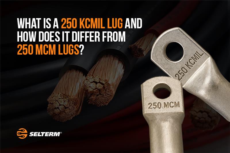 What is a 250 KCMIL Lug and How Does It Differ from 250 MCM Lugs?